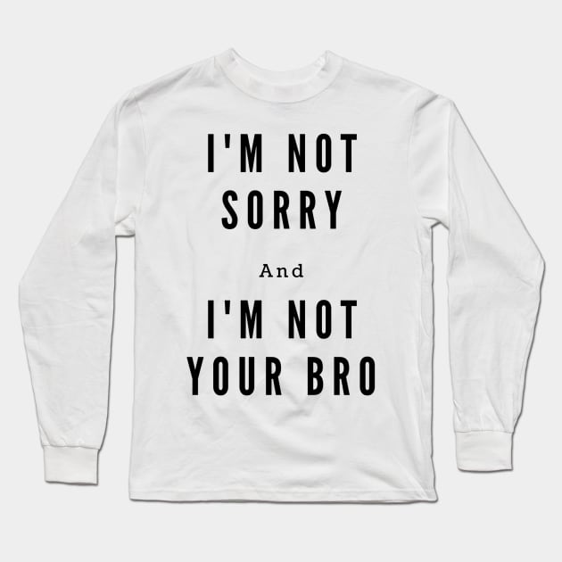 I'm not your bro Long Sleeve T-Shirt by kamy1